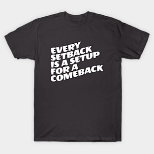 Every Setback Is A Setup For A Comeback T-Shirt